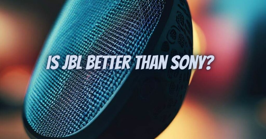 Is JBL better than Sony?