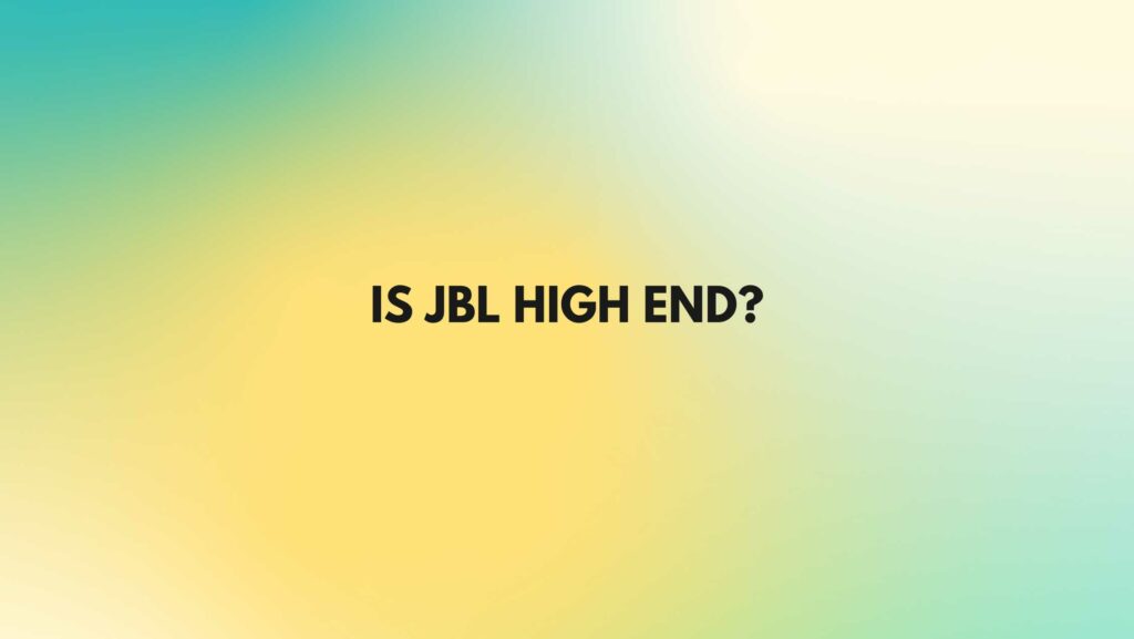 Is JBL high end?