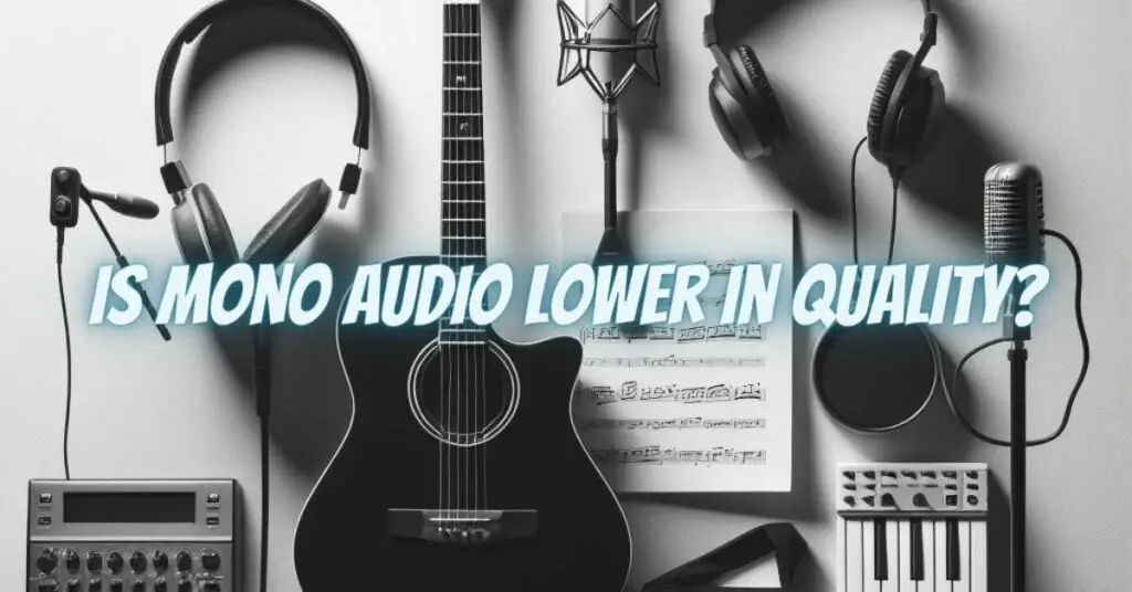Is Mono Audio Lower in Quality?