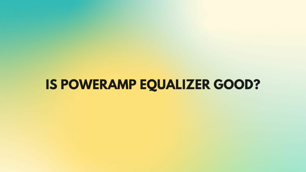 Is Poweramp equalizer good?