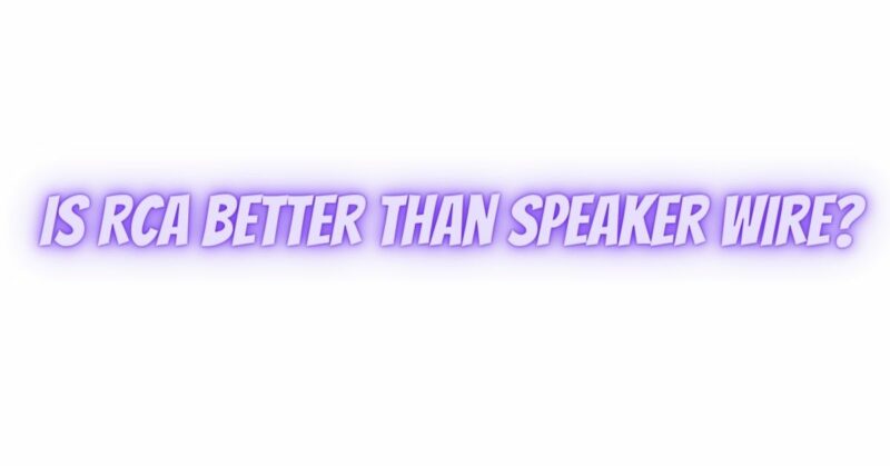 Is RCA better than speaker wire?