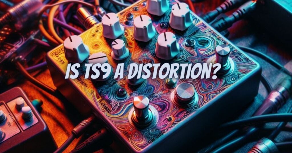 Is TS9 a distortion?