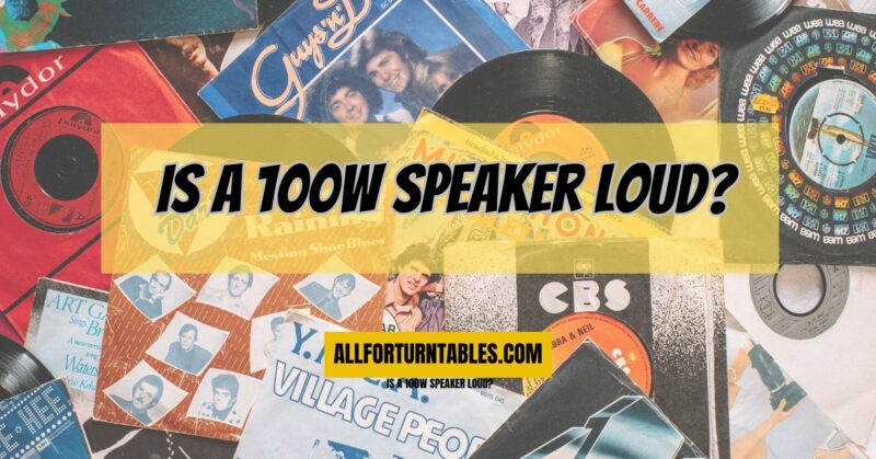 Is a 100W speaker loud?