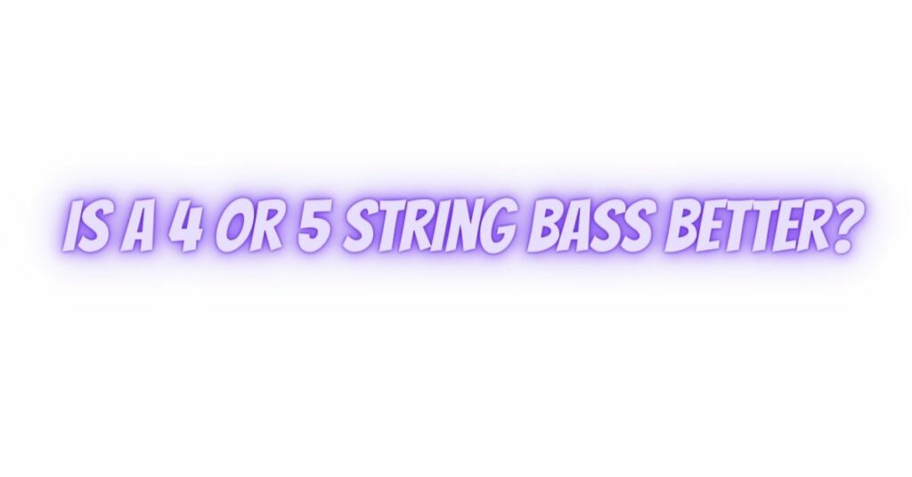 Is a 4 or 5 string bass better?