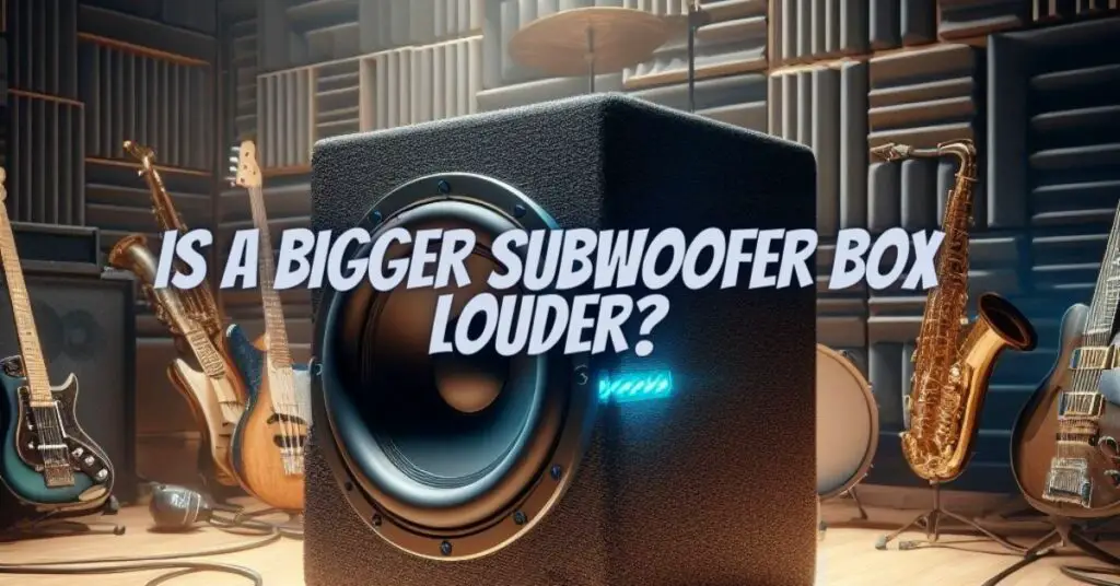 Is a bigger subwoofer box louder? All For Turntables
