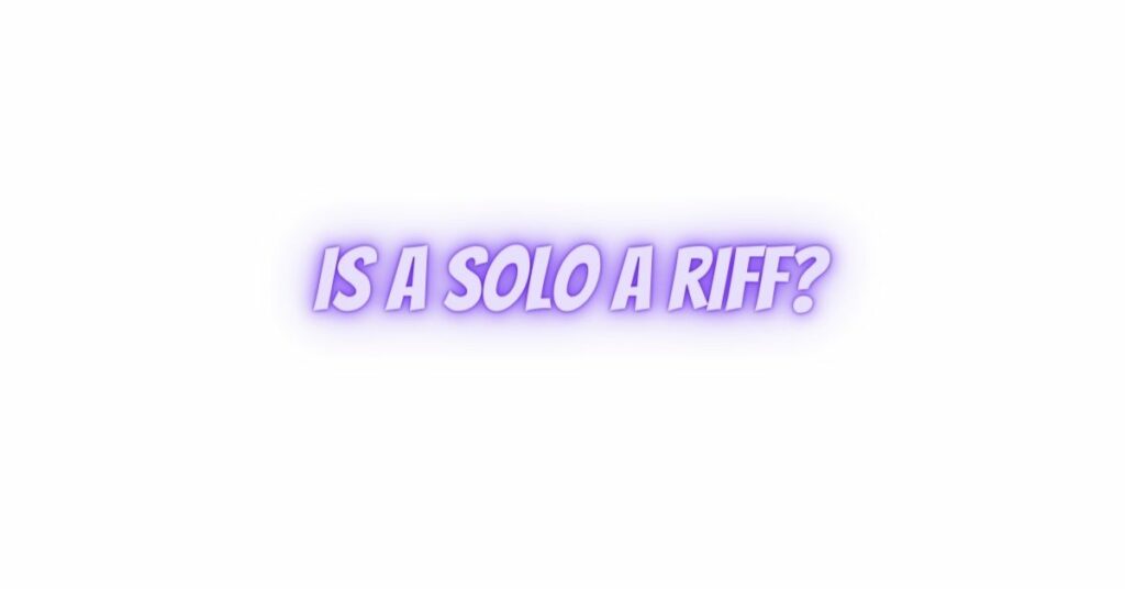 Is a solo a riff?