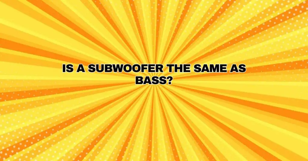 Is A Subwoofer The Same As Bass? - All For Turntables