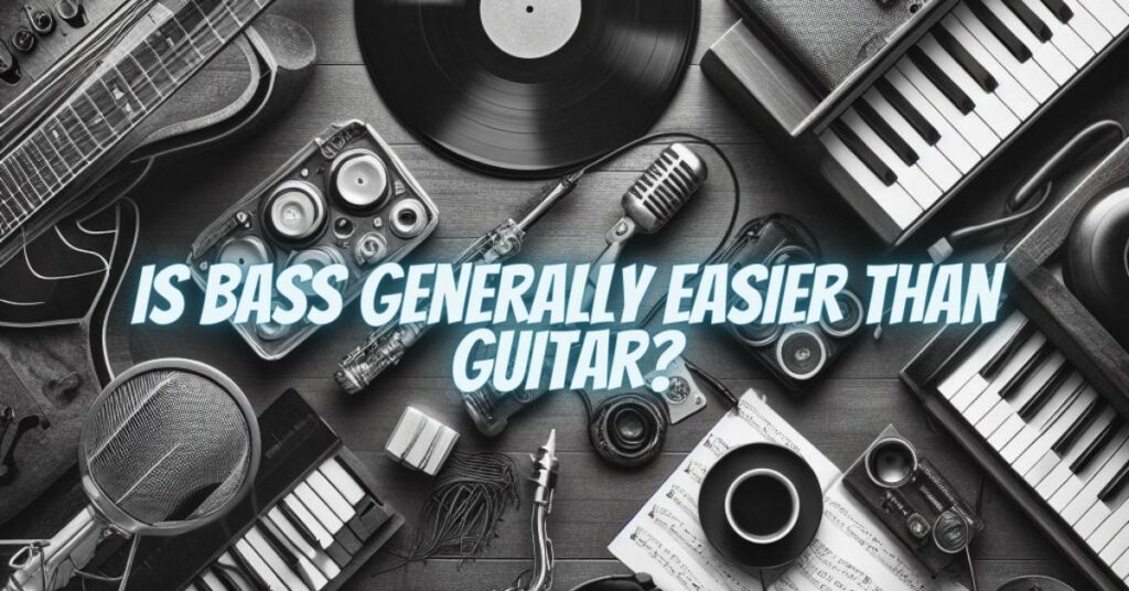 Is bass generally easier than guitar?