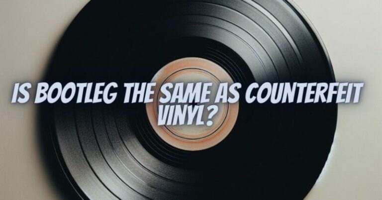 Counterfeit Bootleg Is bootleg the same as counterfeit vinyl? - All For Turntables