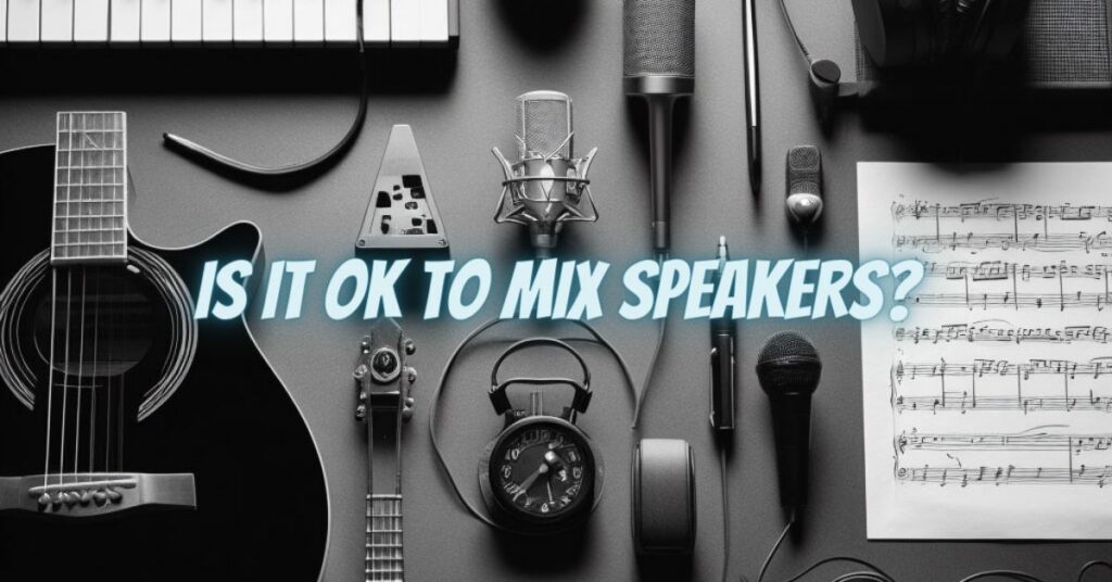 Is it OK to mix speakers?