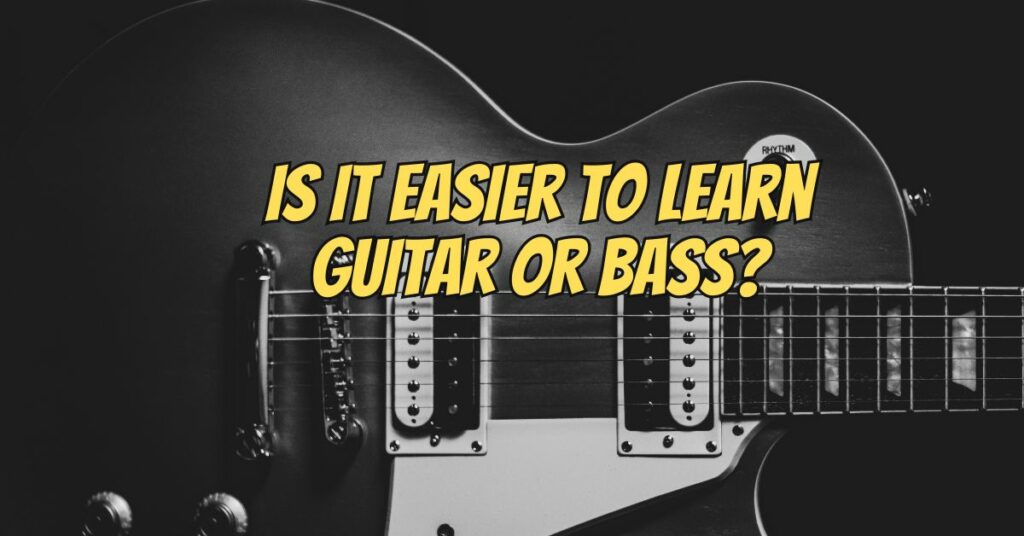 Is it easier to learn guitar or bass?