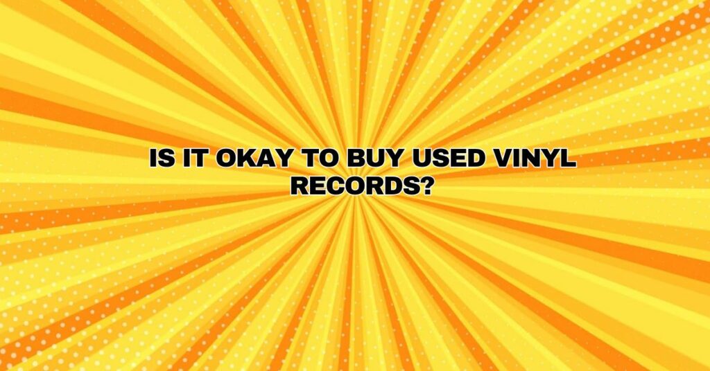 Is it okay to buy used vinyl records?