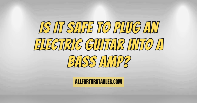 Is it safe to plug an electric guitar into a bass amp?