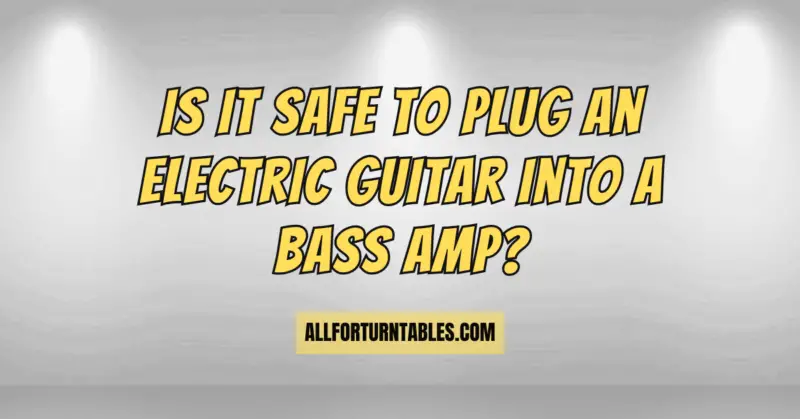 Is it safe to plug an electric guitar into a bass amp?