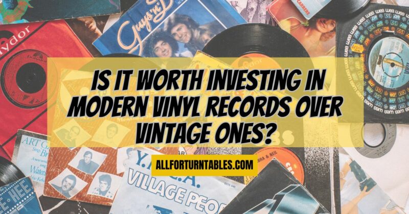 Is it worth investing in modern vinyl records over vintage ones?