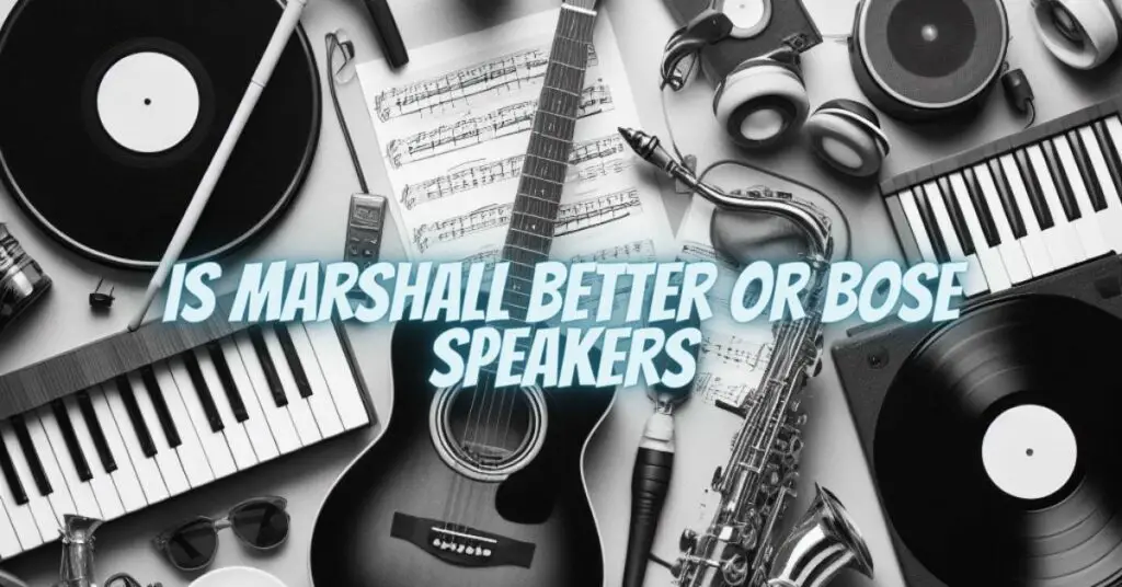 Is marshall better or bose speakers