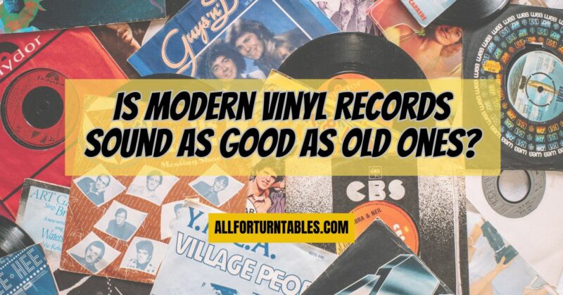 Is modern vinyl records sound as good as old ones?
