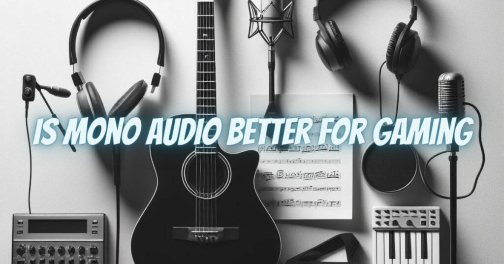 Is mono audio better for gaming