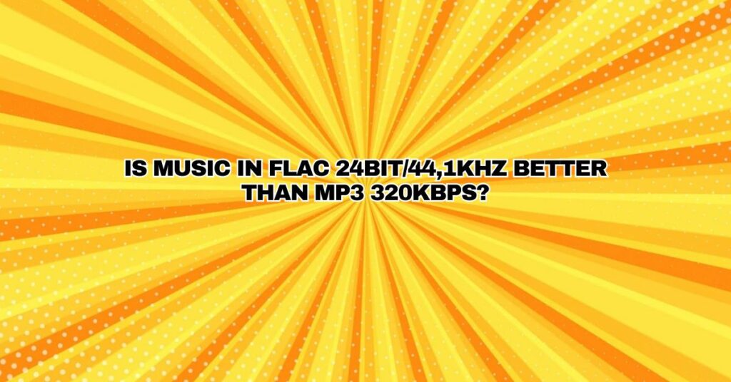 Is music in FLAC 24Bit/44,1KHz better than MP3 320kbps?
