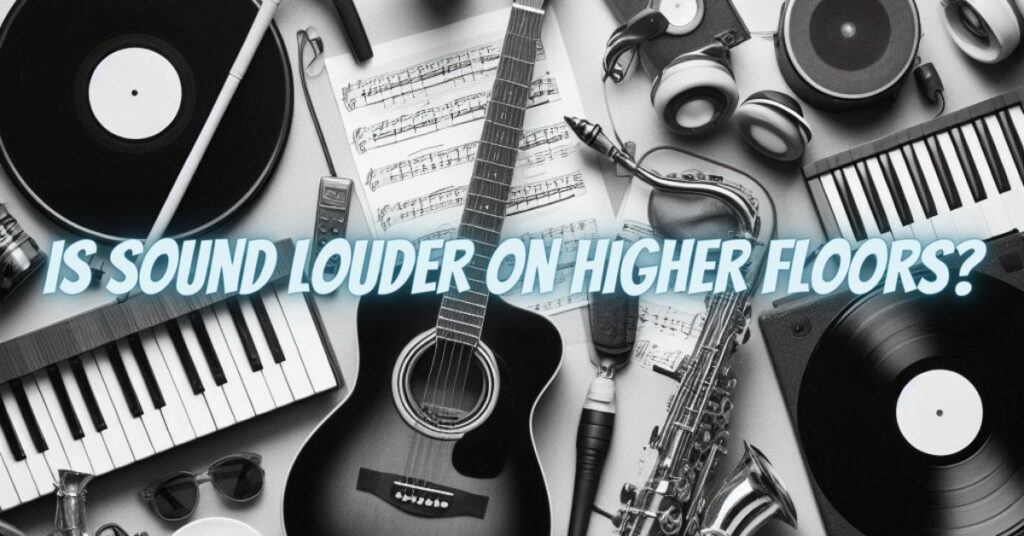 Is sound louder on higher floors?