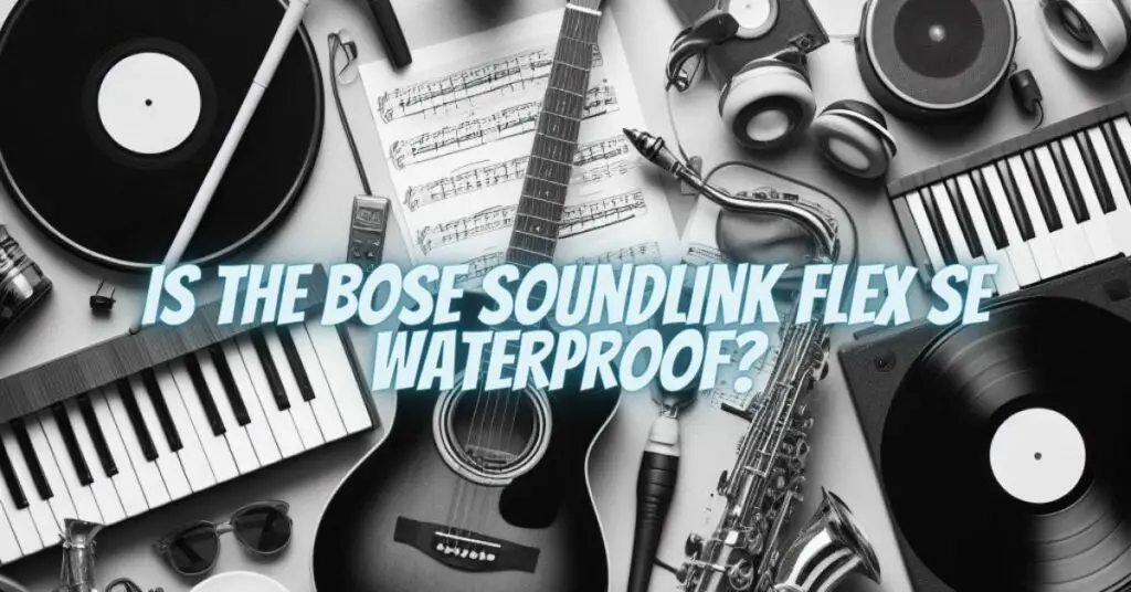 Is the Bose SoundLink Flex SE Waterproof?