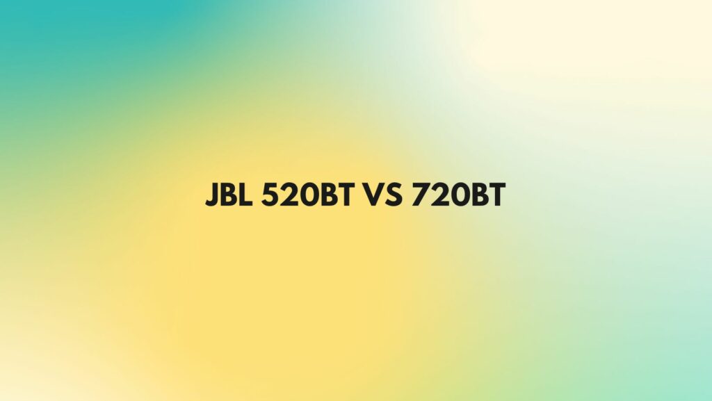 JBL 520BT vs 720BT