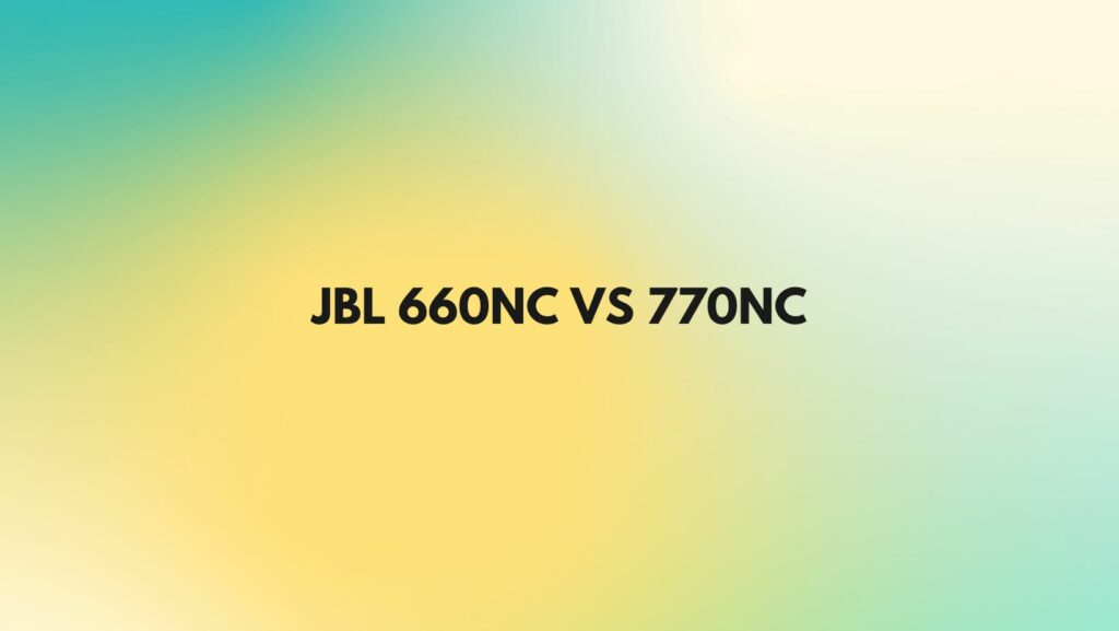 JBL 660NC vs 770NC
