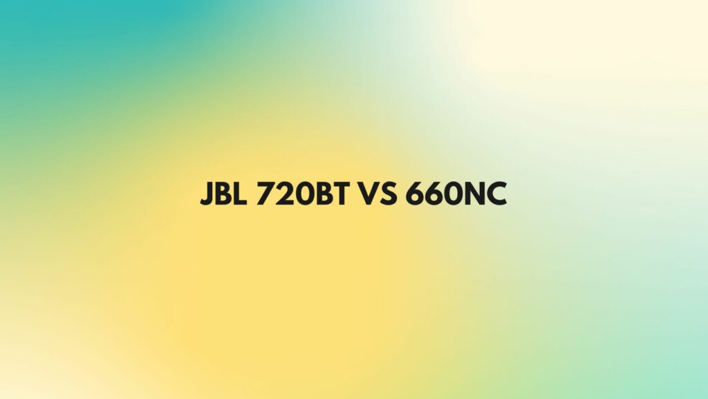 JBL 720BT vs 660NC