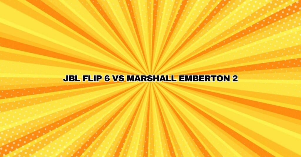JBL Flip 6 vs Marshall Emberton 2