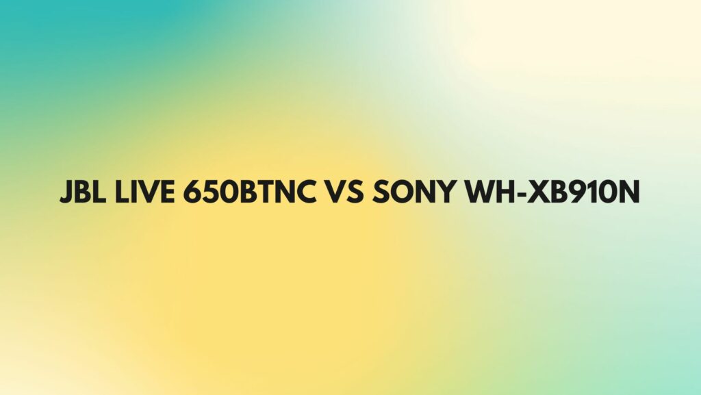 JBL Live 650BTNC vs Sony WH-XB910N