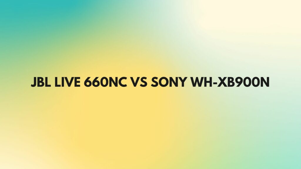 JBL Live 660NC vs Sony WH-XB900N