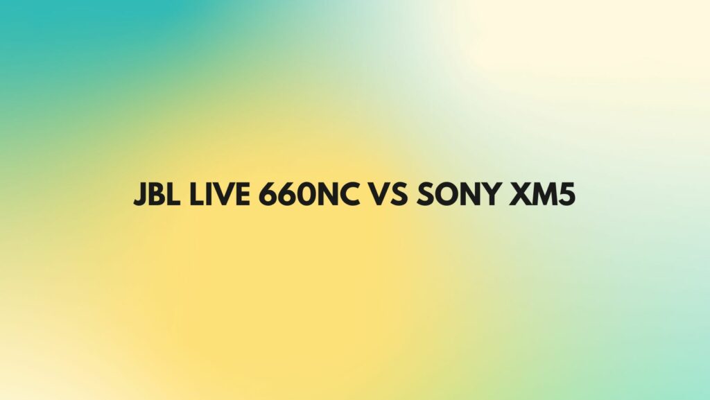 JBL Live 660NC vs Sony xm5