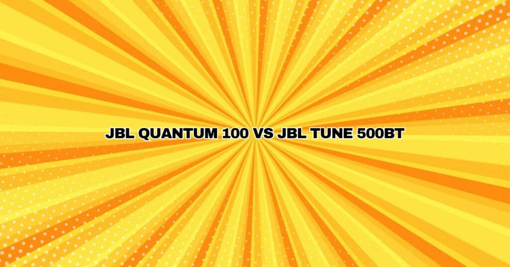 JBL Quantum 100 vs JBL Tune 500BT
