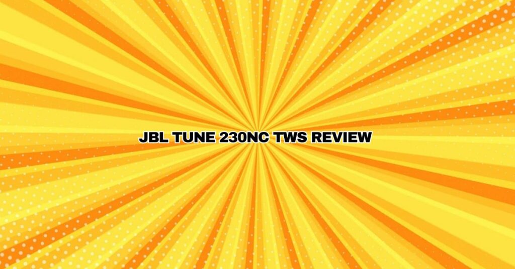 JBL TUNE 230NC TWS Review