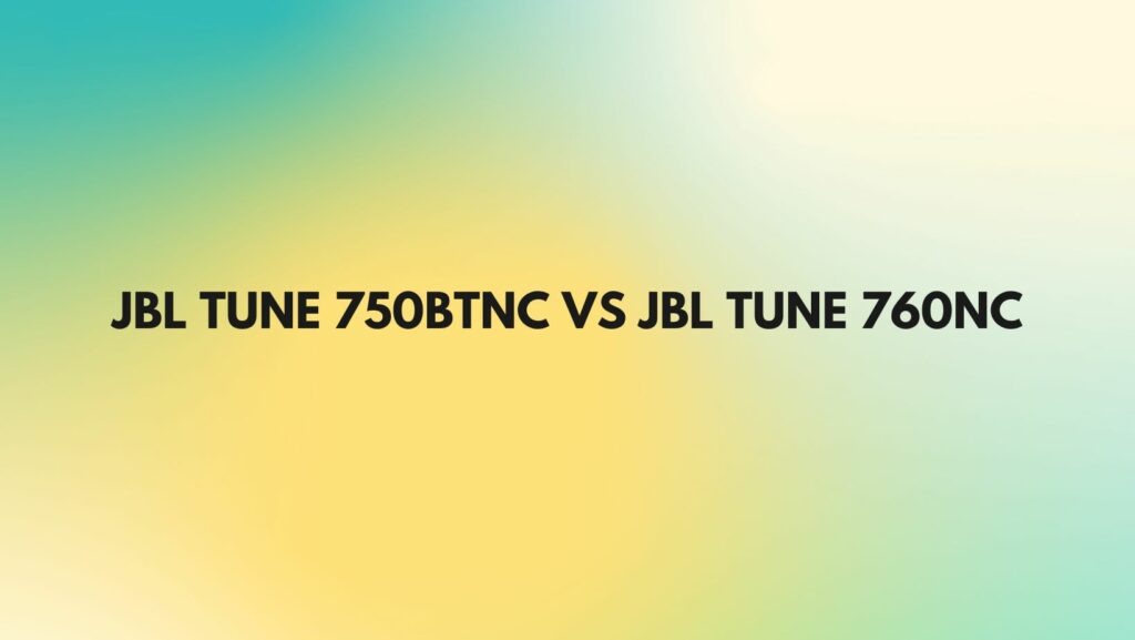 JBL Tune 750BTNC vs JBL Tune 760NC