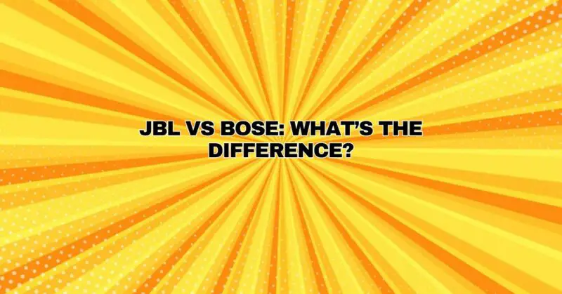 JBL vs Bose: What’s the Difference?