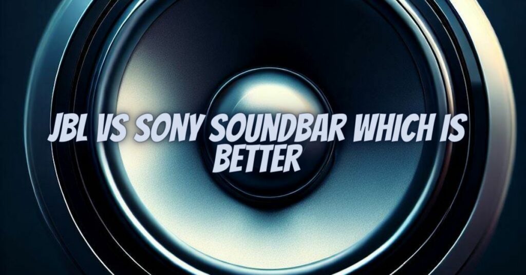 JBL vs Sony soundbar which is better