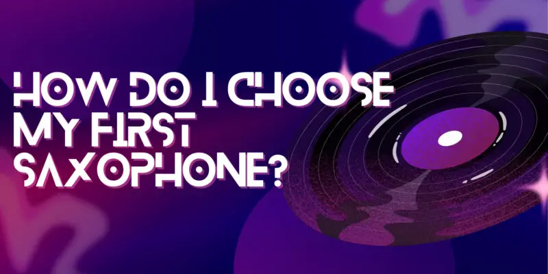 How do I choose my first saxophone?