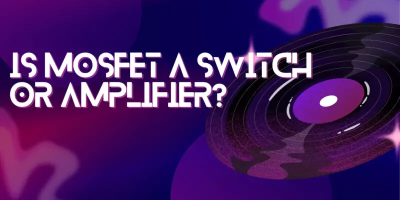 Is MOSFET a switch or amplifier?