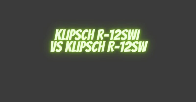 Klipsch R-12SWi vs Klipsch R-12SW