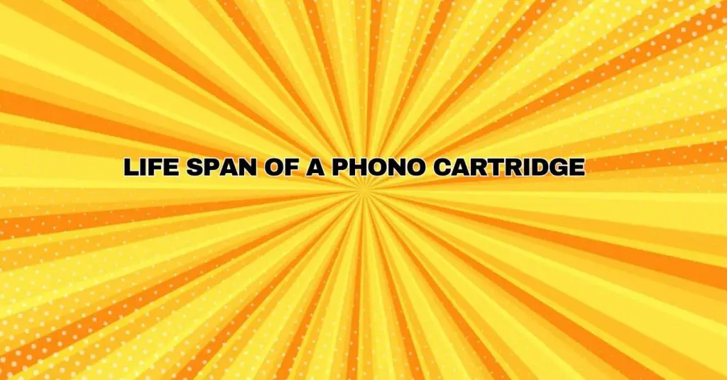 Life span of a phono cartridge