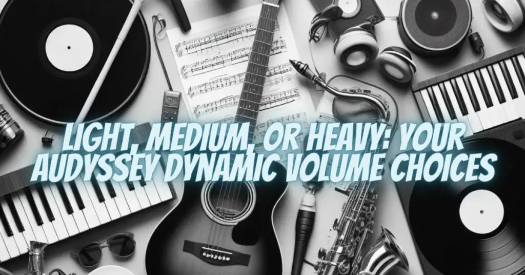 Light, Medium, or Heavy: Your Audyssey Dynamic Volume Choices