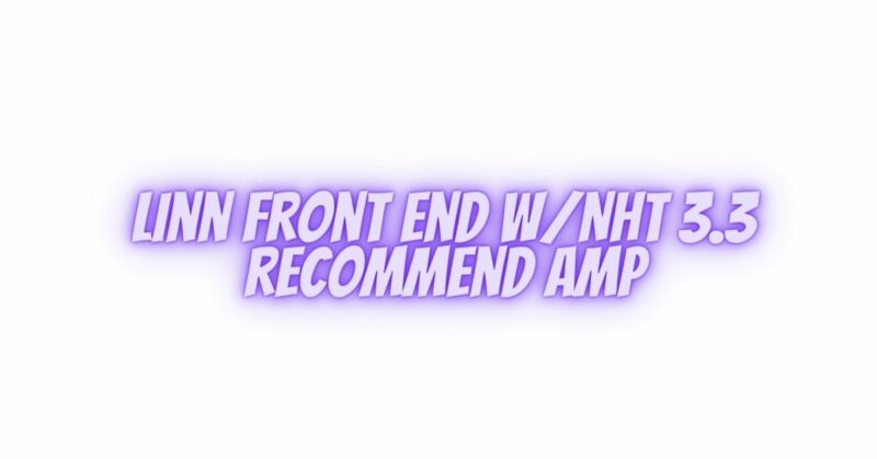 Linn Front End w/NHT 3.3 recommend amp