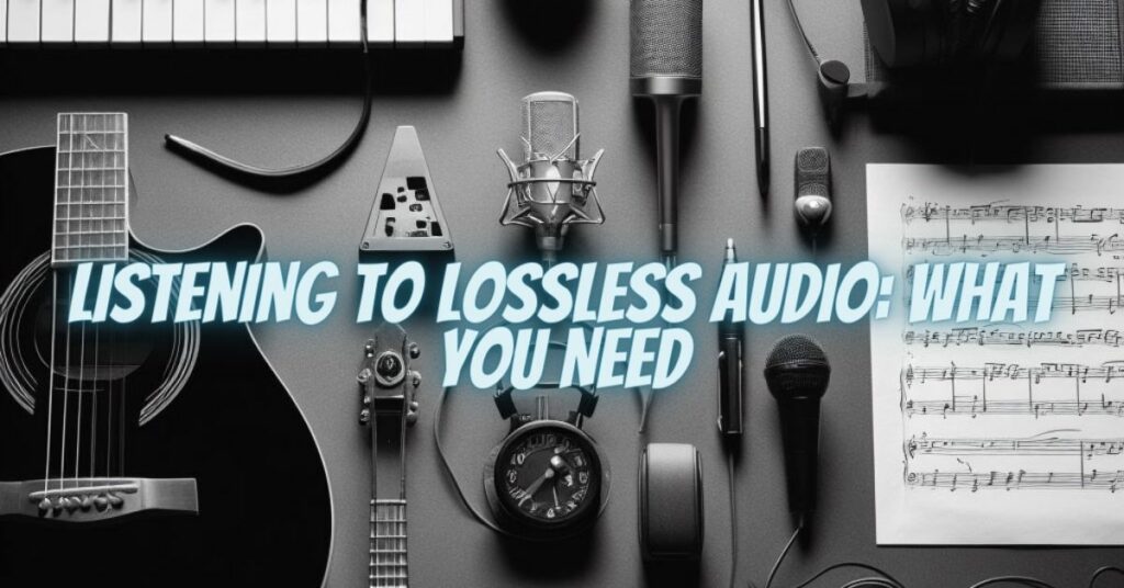 Listening to Lossless Audio: What You Need