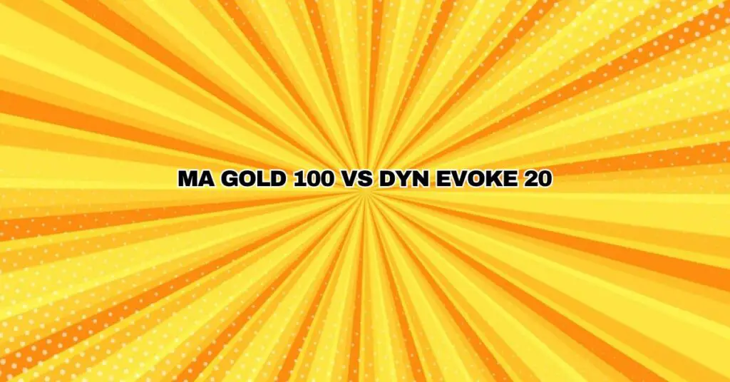 MA Gold 100 VS Dyn Evoke 20