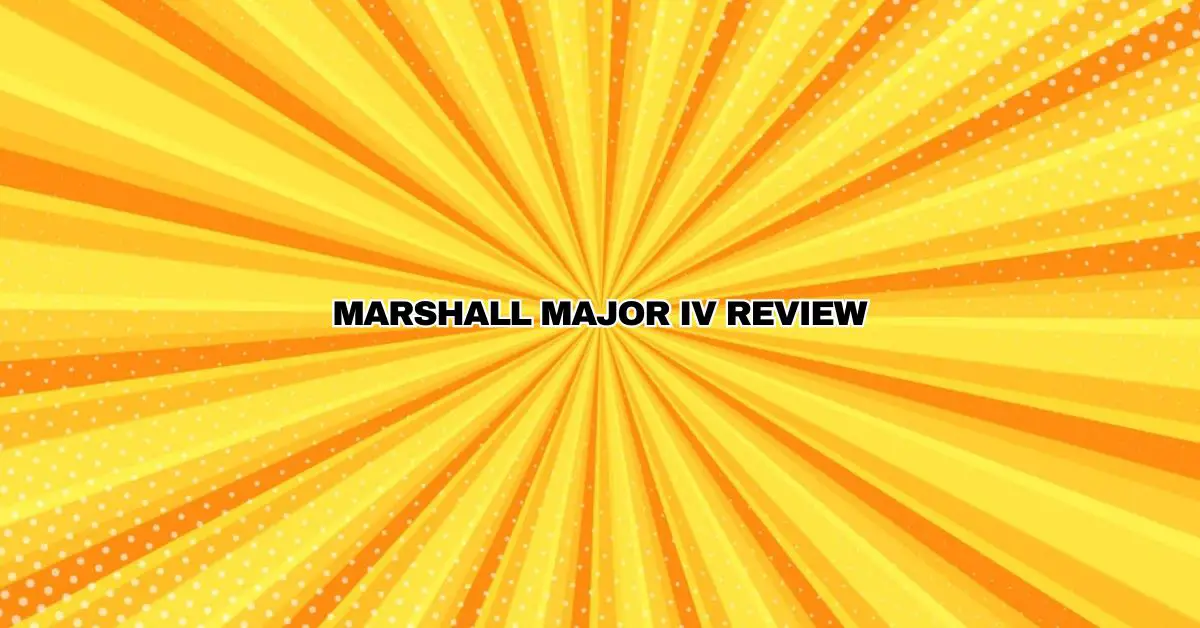 Marshall Major IV Review