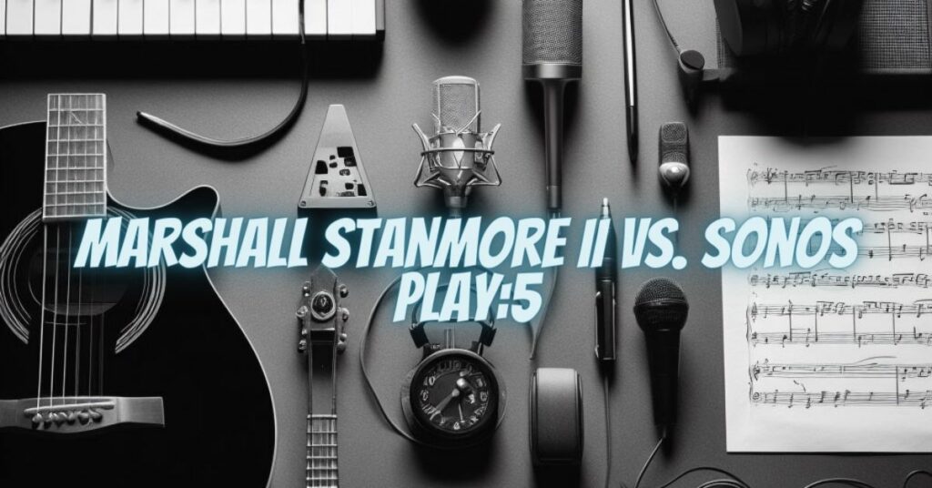 Marshall Stanmore II vs. Sonos Play:5