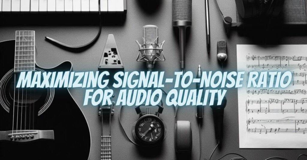 Maximizing Signal-to-Noise Ratio for Audio Quality
