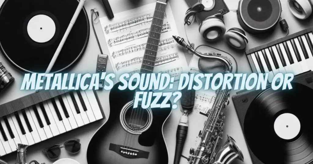 Metallica's Sound: Distortion or Fuzz
