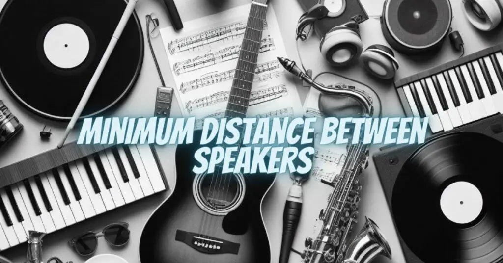 Minimum distance between speakers